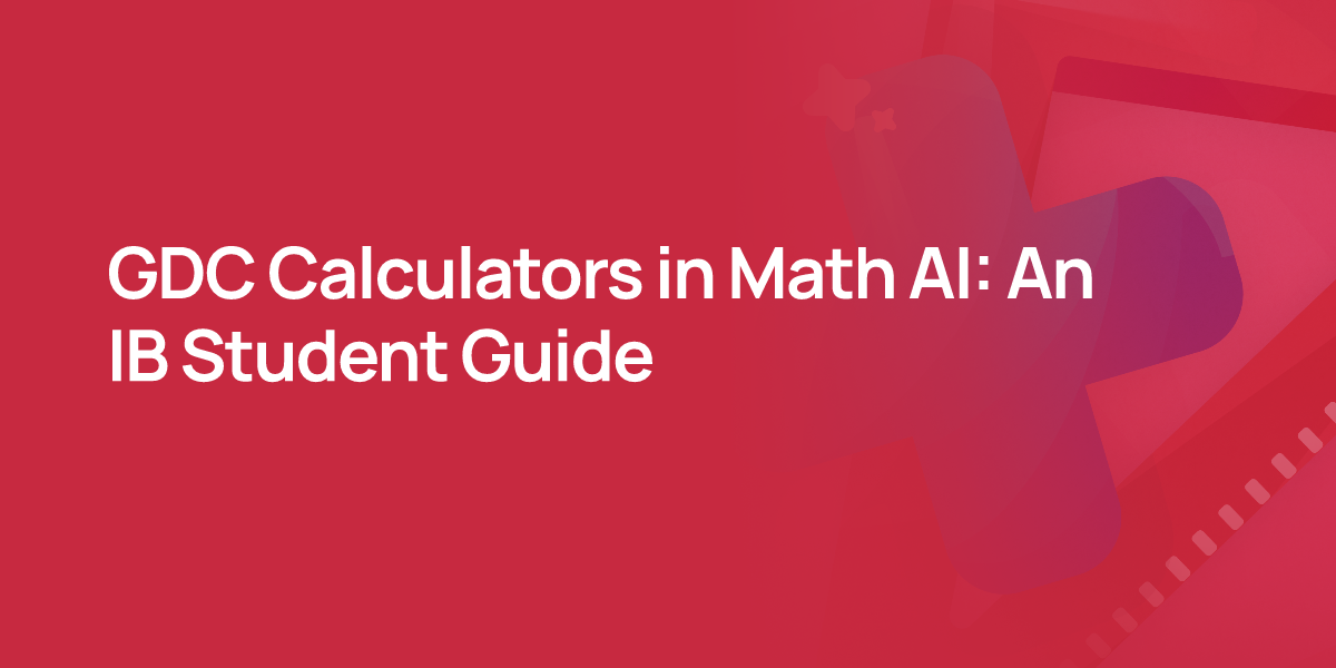 GDC Calculators in Math AI: An IB Student Guide