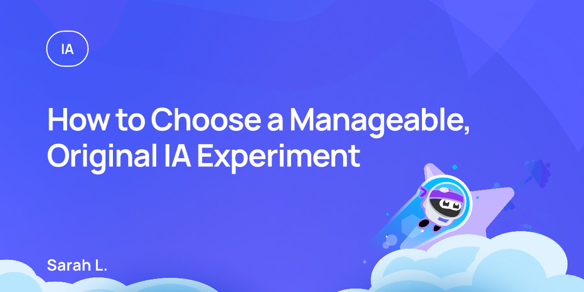 How to Choose a Manageable, Original IA Experiment