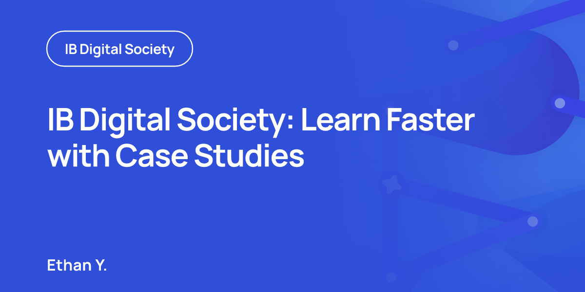 IB Digital Society: Learn Faster with Case Studies