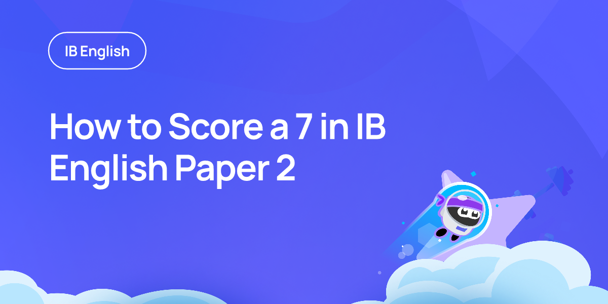 How to Score a 7 in IB English Paper 2