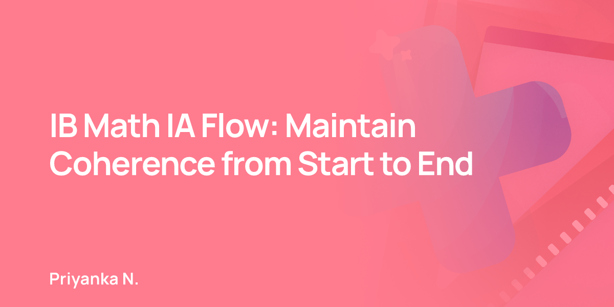 IB Math IA Flow: Maintain Coherence from Start to End