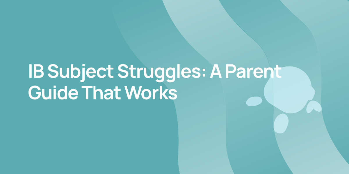 IB Subject Struggles: A Parent Guide That Works