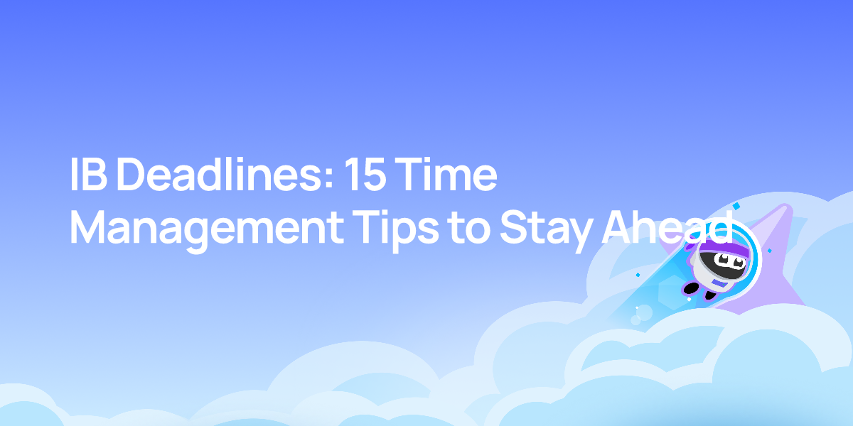 IB Deadlines: 15 Time Management Tips to Stay Ahead