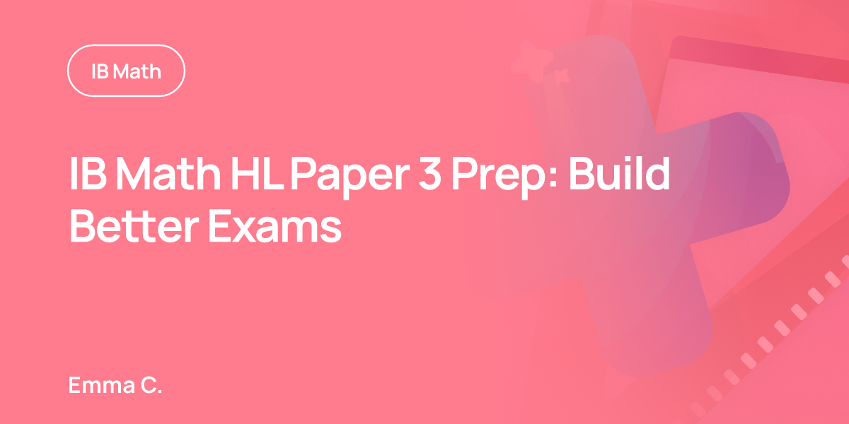 IB Math HL Paper 3 Prep: Build Better Exams