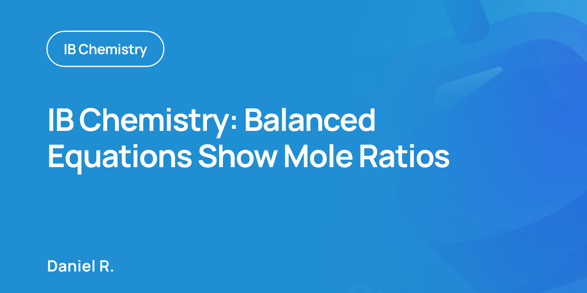 IB Chemistry: Balanced Equations Show Mole Ratios