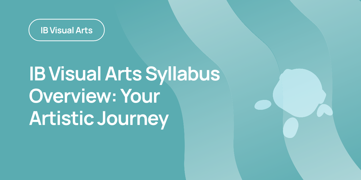 IB Visual Arts Syllabus Overview: Your Artistic Journey