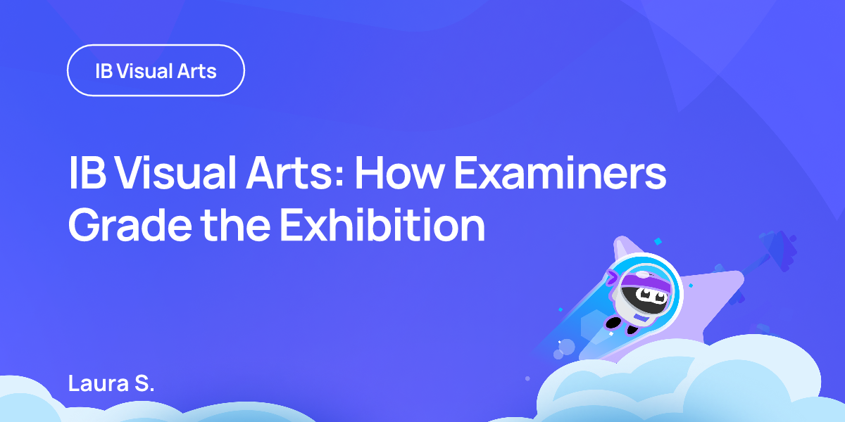 IB Visual Arts: How Examiners Grade the Exhibition