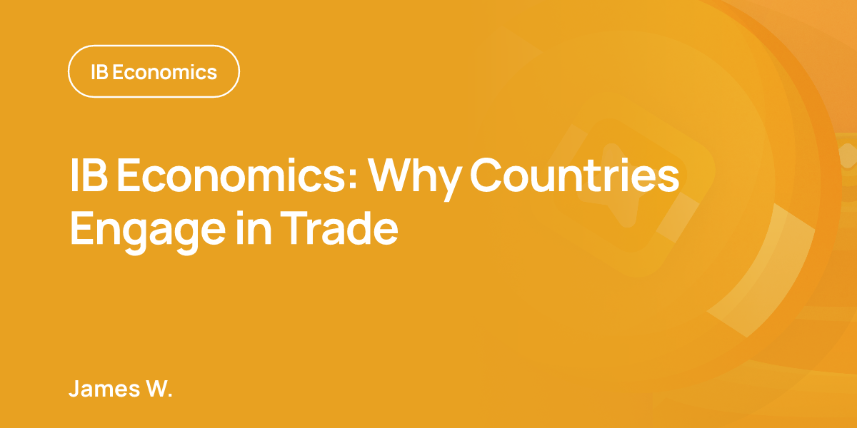 IB Economics: Why Countries Engage in Trade