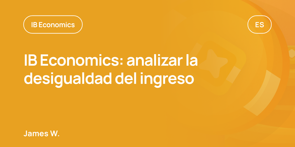IB Economics: analizar la desigualdad del ingreso