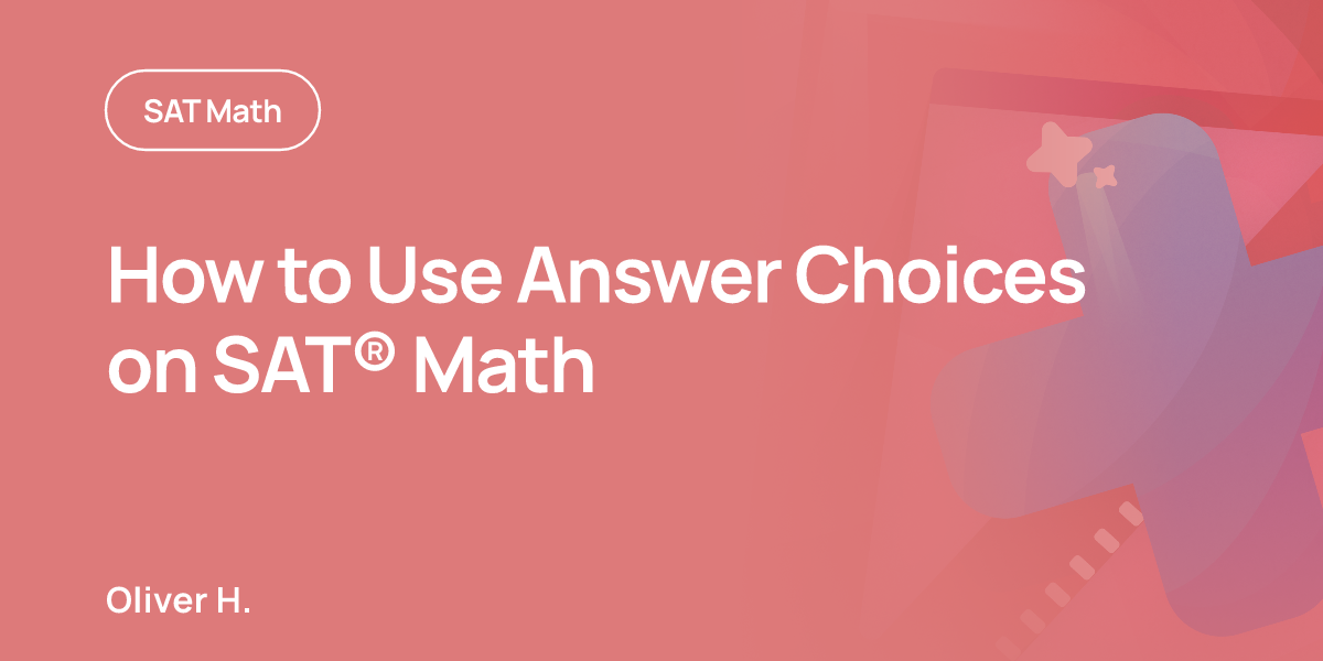 How to Use Answer Choices on SAT® Math | OnePrep