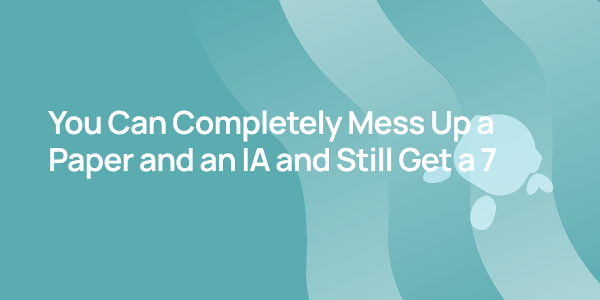 You Can Completely Mess Up a Paper and an IA and Still Get a 7