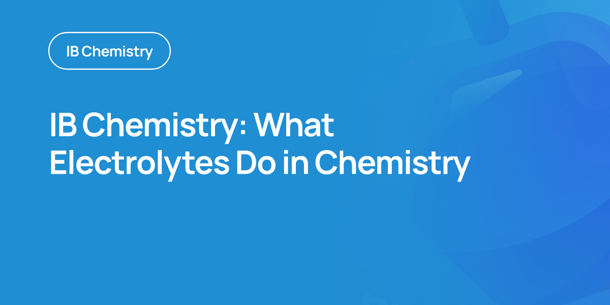 IB Chemistry: What Electrolytes Do in Chemistry