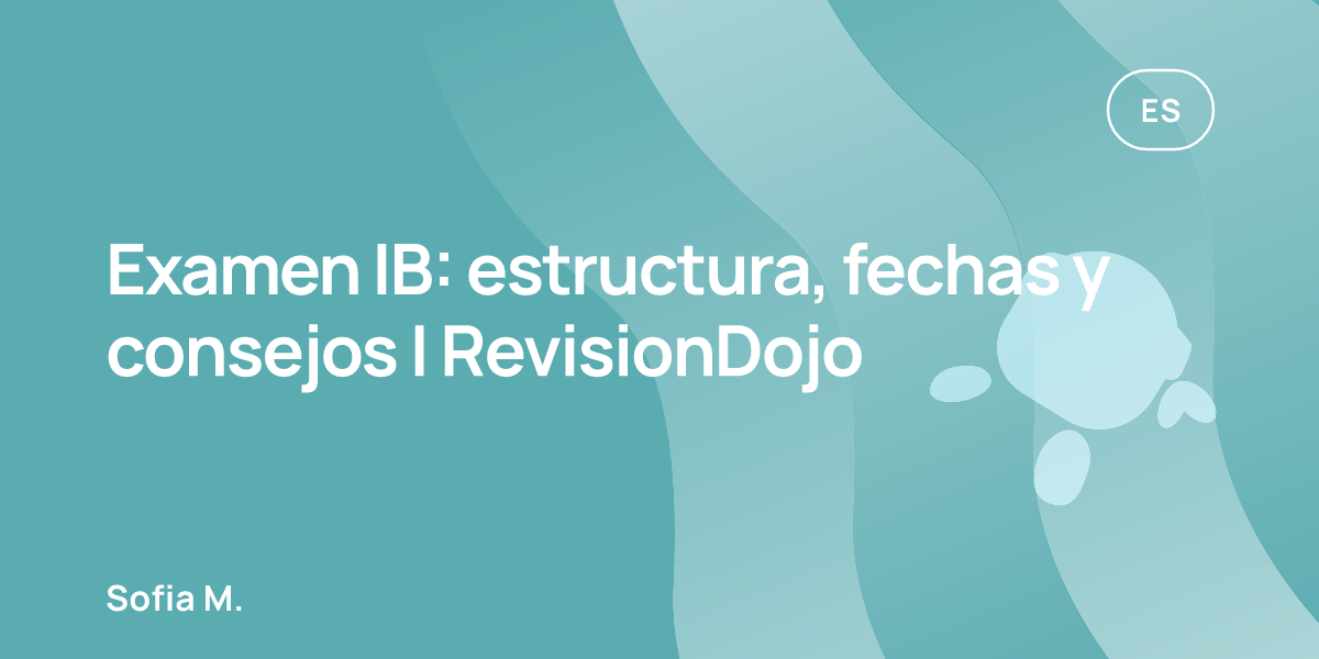 Examen IB: estructura, fechas y consejos | RevisionDojo