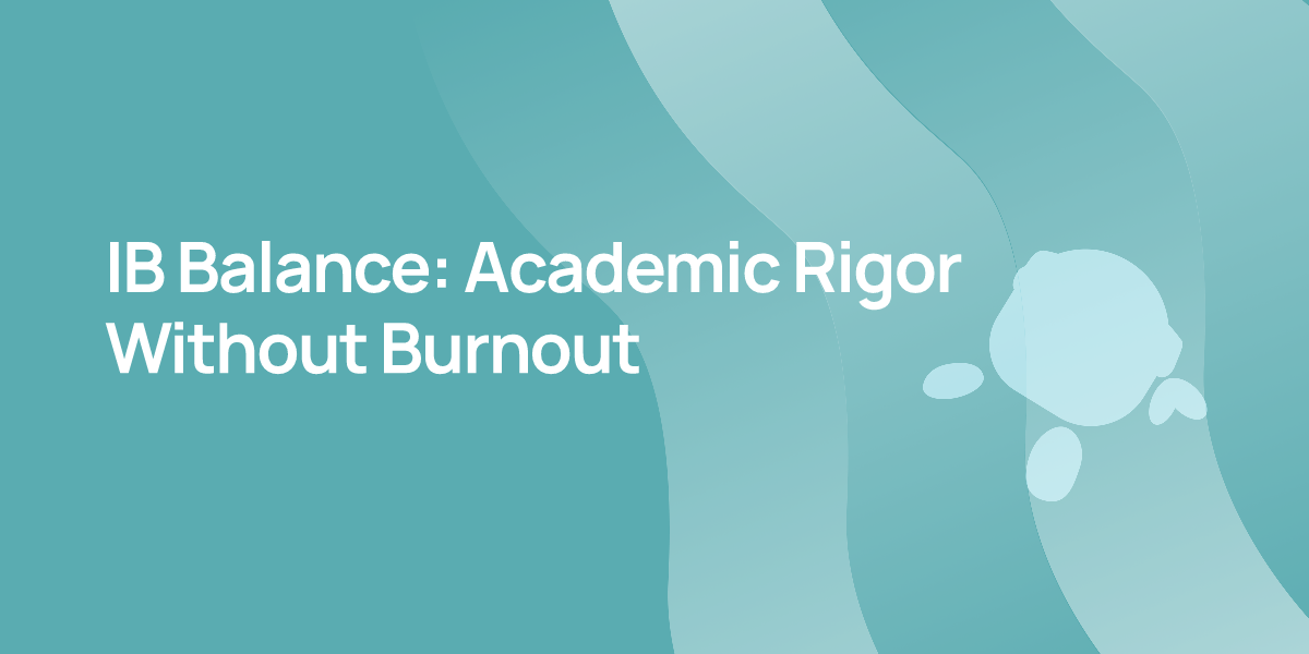 IB Balance: Academic Rigor Without Burnout