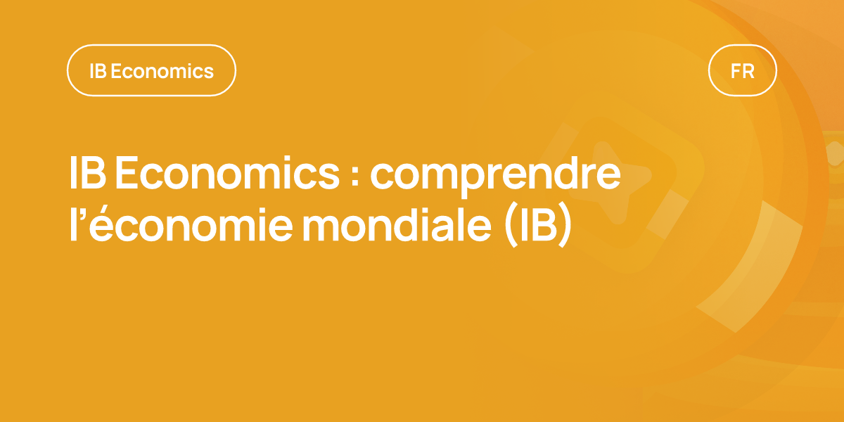 IB Economics : comprendre l’économie mondiale (IB)