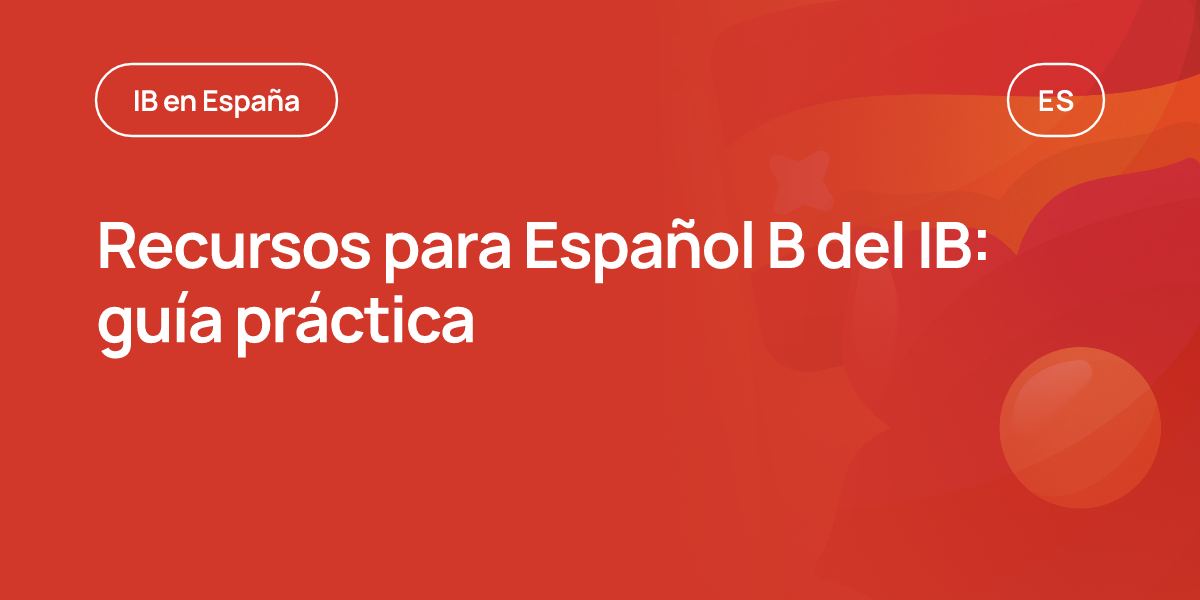 Recursos para Español B del IB: guía práctica