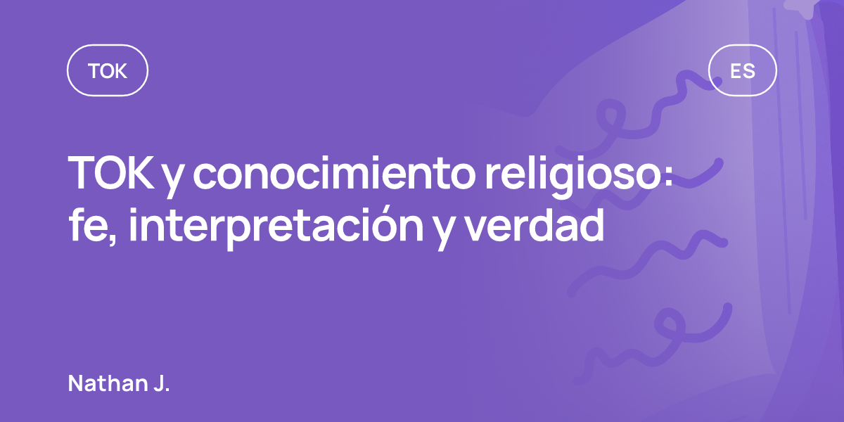 TOK y conocimiento religioso: fe, interpretación y verdad