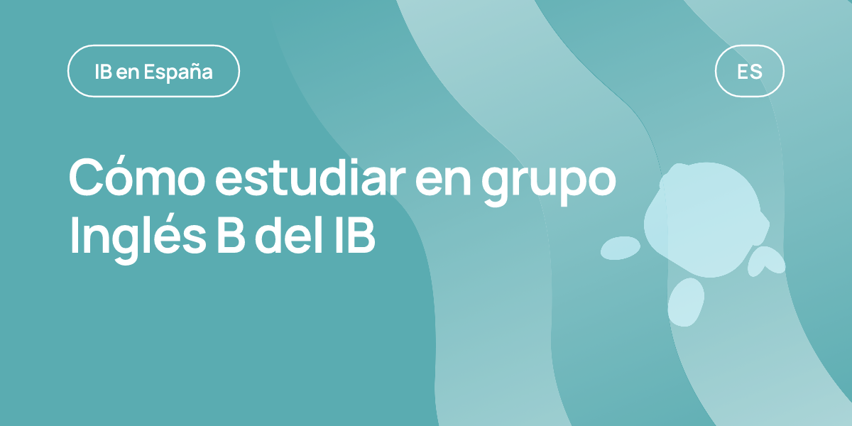 Cómo estudiar en grupo Inglés B del IB