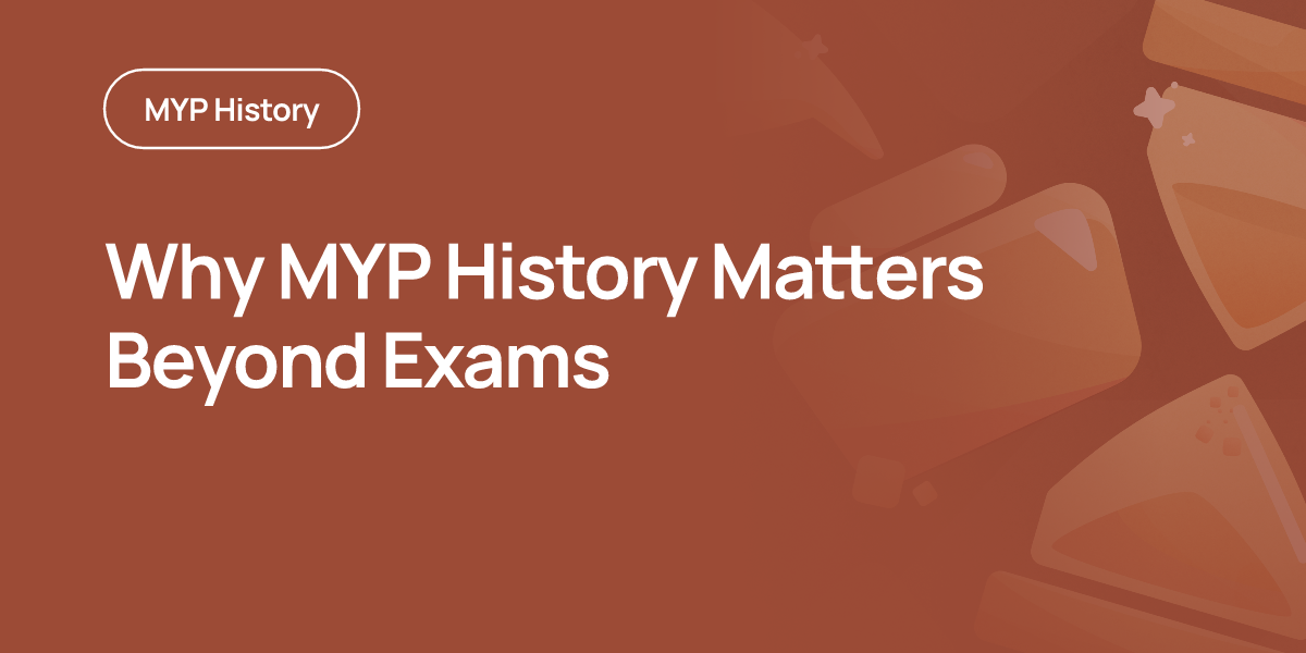 Why MYP History Matters Beyond Exams