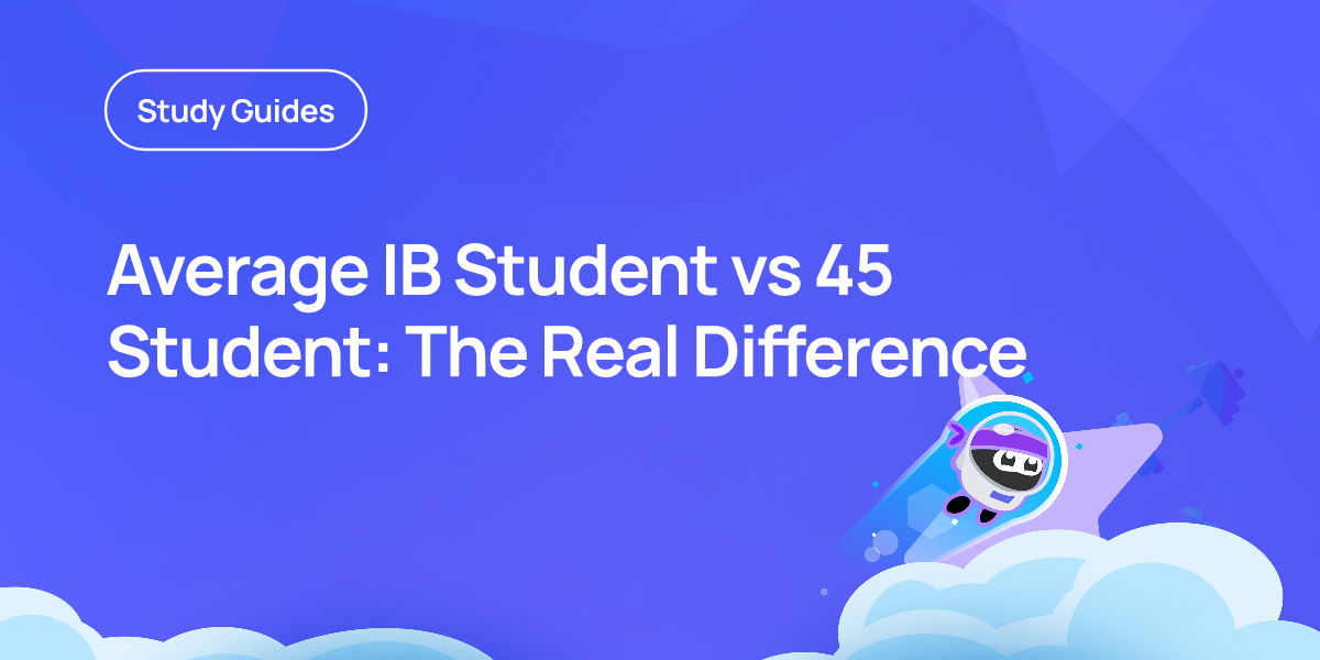 Average IB Student vs 45 Student: The Real Difference