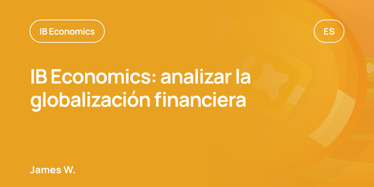 IB Economics: analizar la globalización financiera