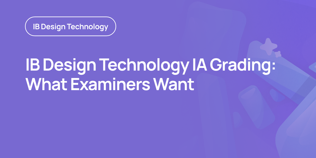 IB Design Technology IA Grading: What Examiners Want