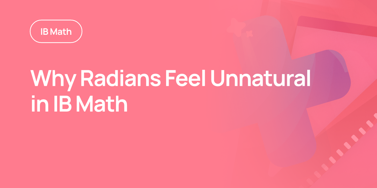 Why Radians Feel Unnatural in IB Math