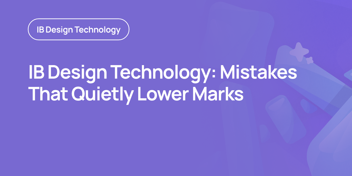 IB Design Technology: Mistakes That Quietly Lower Marks