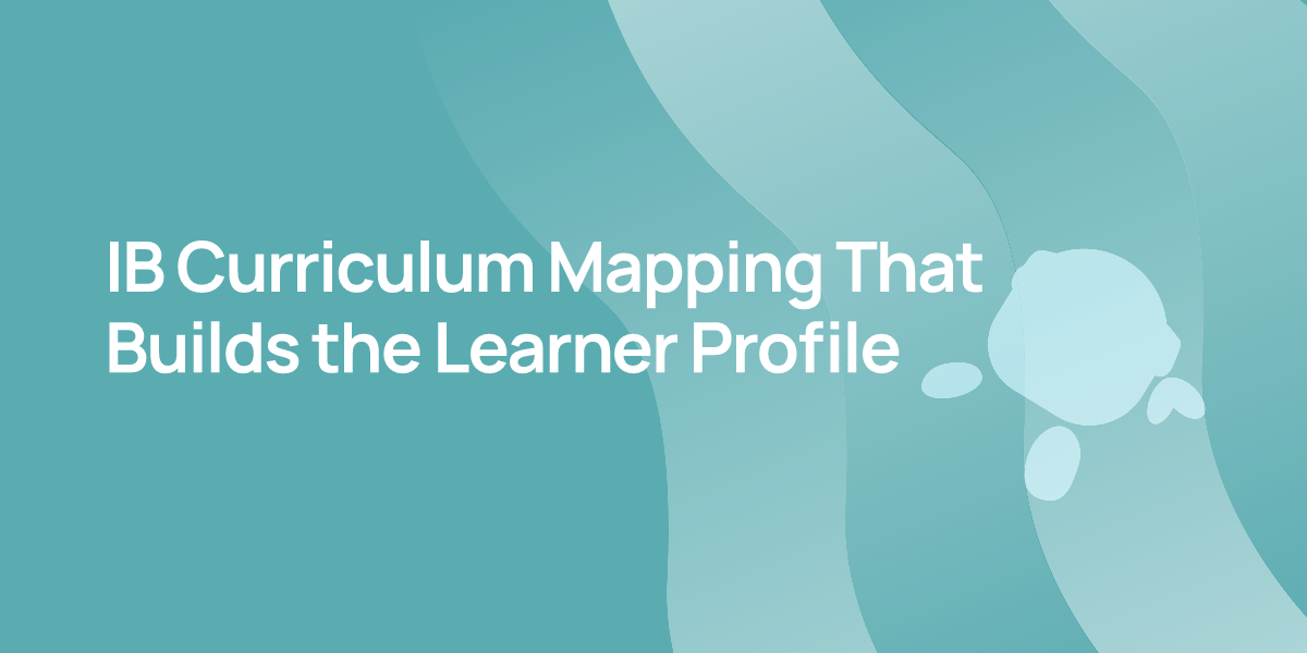 IB Curriculum Mapping That Builds the Learner Profile