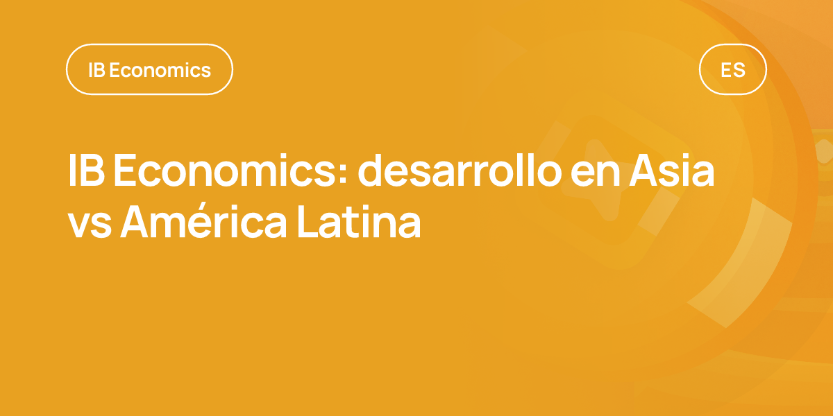 IB Economics: desarrollo en Asia vs América Latina