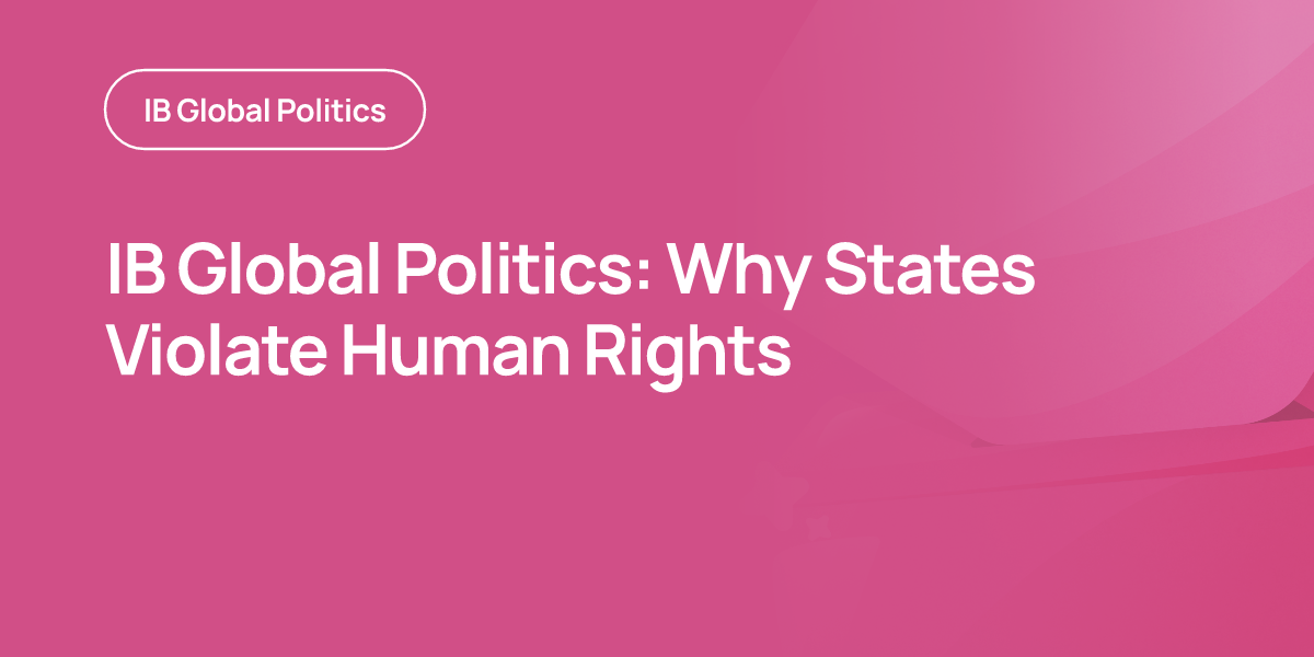 IB Global Politics: Why States Violate Human Rights