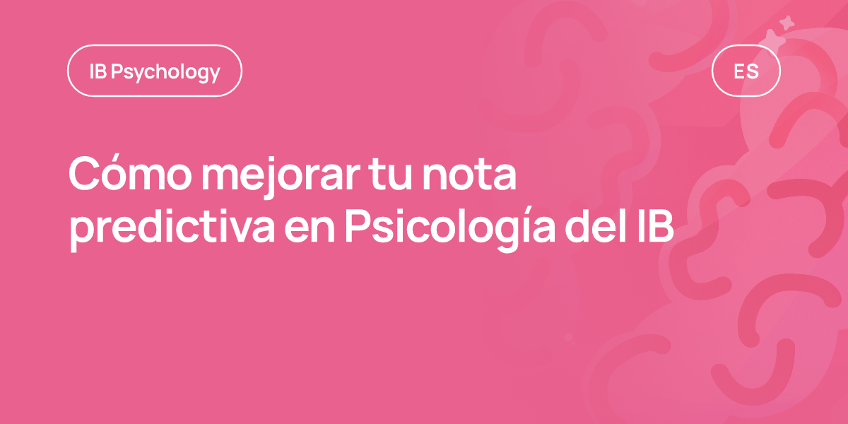 Cómo mejorar tu nota predictiva en Psicología del IB