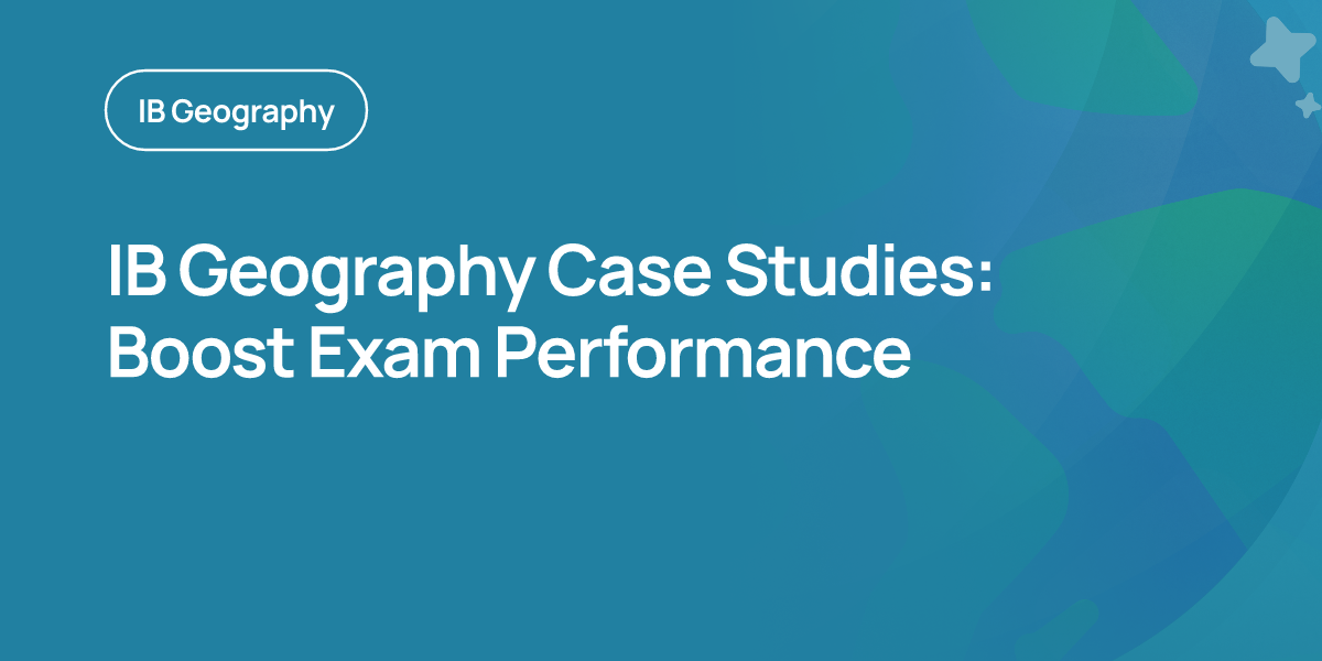IB Geography Case Studies: Boost Exam Performance