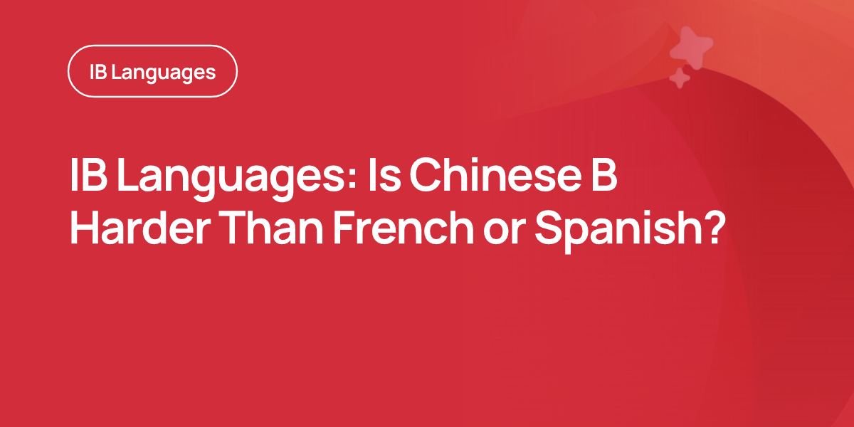 IB Languages: Is Chinese B Harder Than French or Spanish?