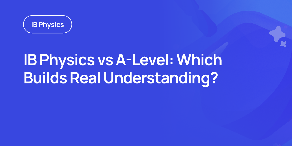 IB Physics vs A-Level: Which Builds Real Understanding?