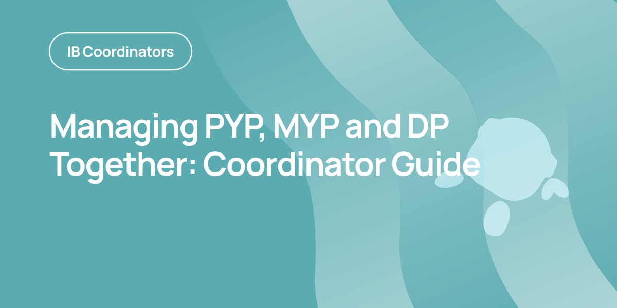 Managing PYP, MYP and DP Together: Coordinator Guide