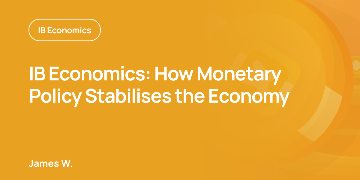 IB Economics: How Monetary Policy Stabilises the Economy