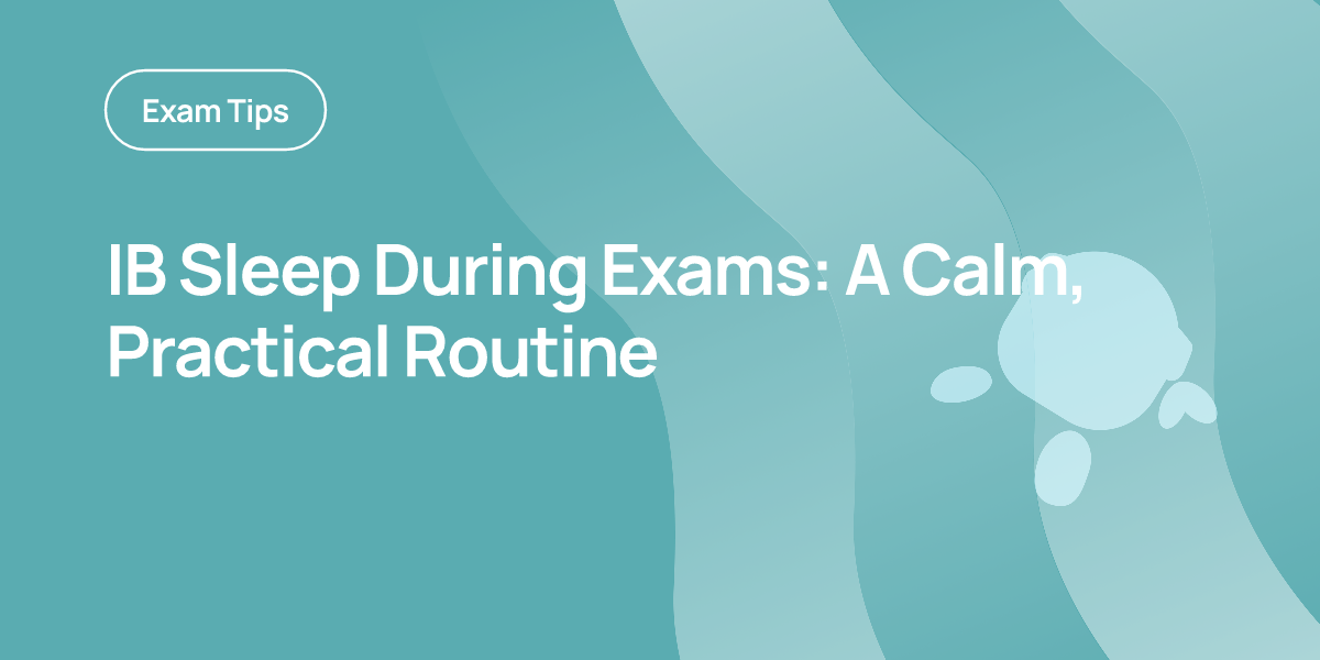 IB Sleep During Exams: A Calm, Practical Routine