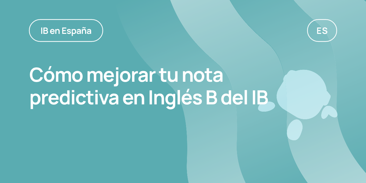 Cómo mejorar tu nota predictiva en Inglés B del IB