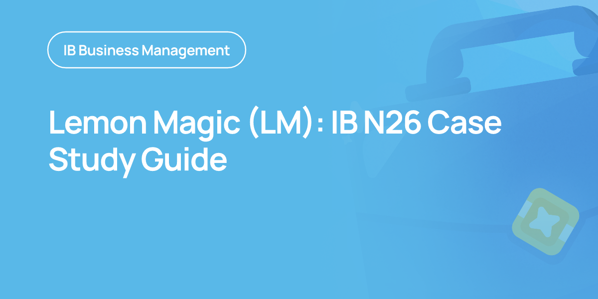 Lemon Magic (LM): IB N26 Case Study Guide