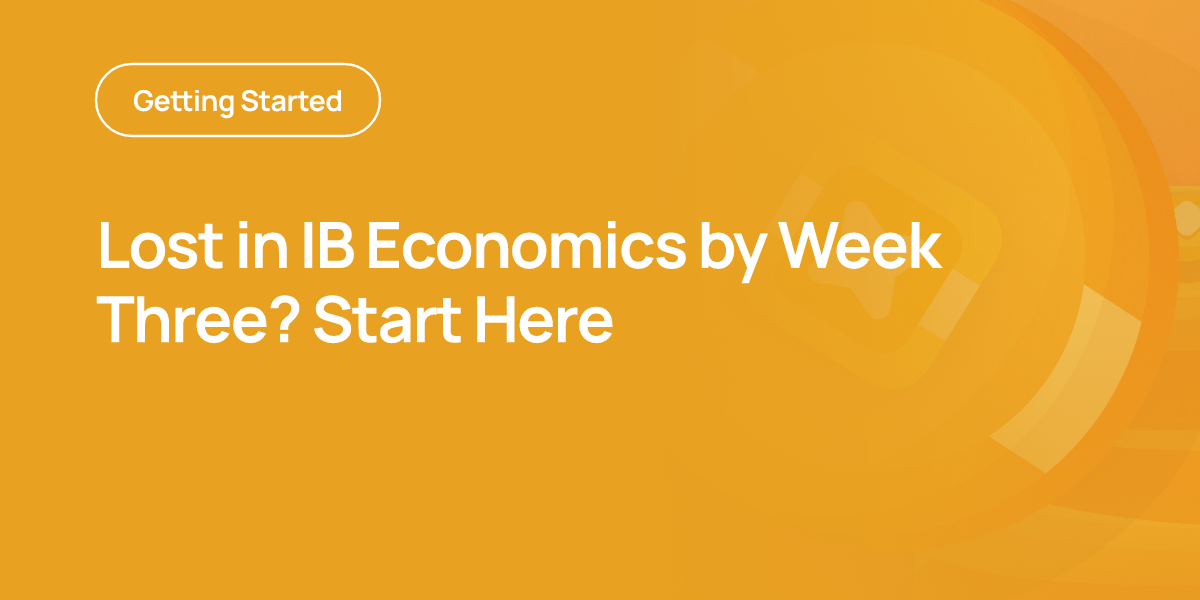 Lost in IB Economics by Week Three? Start Here