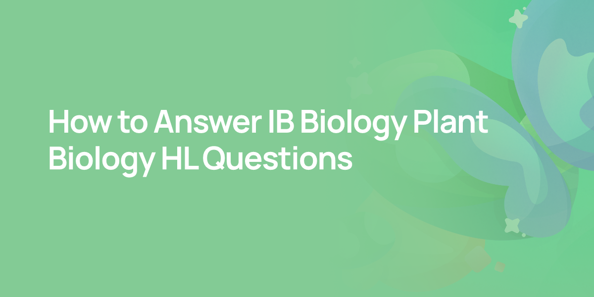 How to Answer IB Biology Plant Biology HL Questions