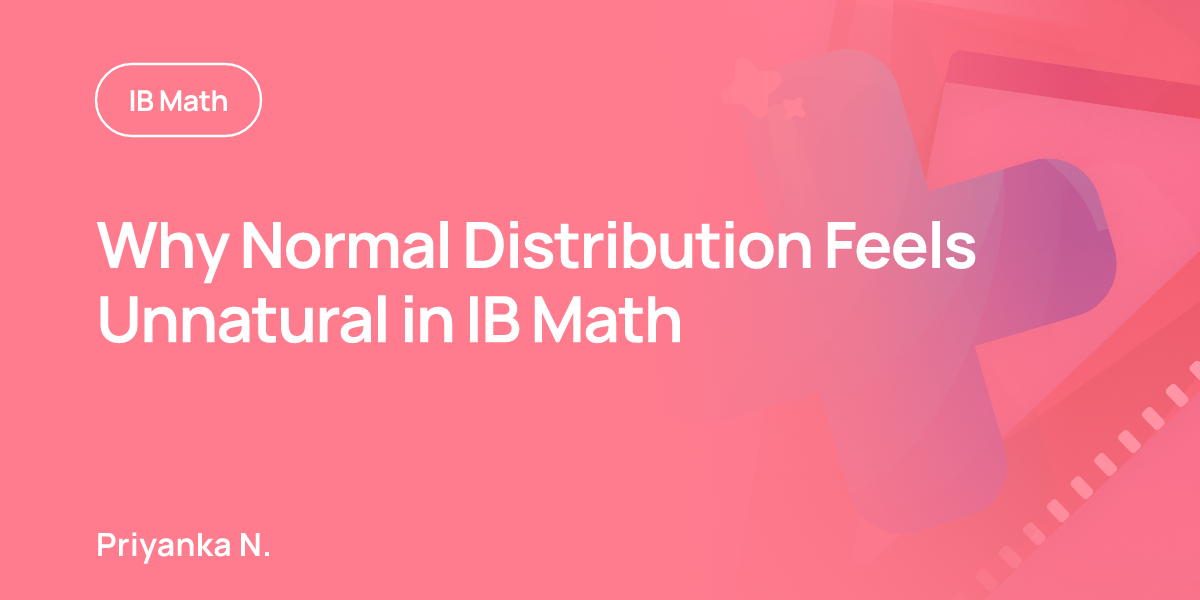 Why Normal Distribution Feels Unnatural in IB Math