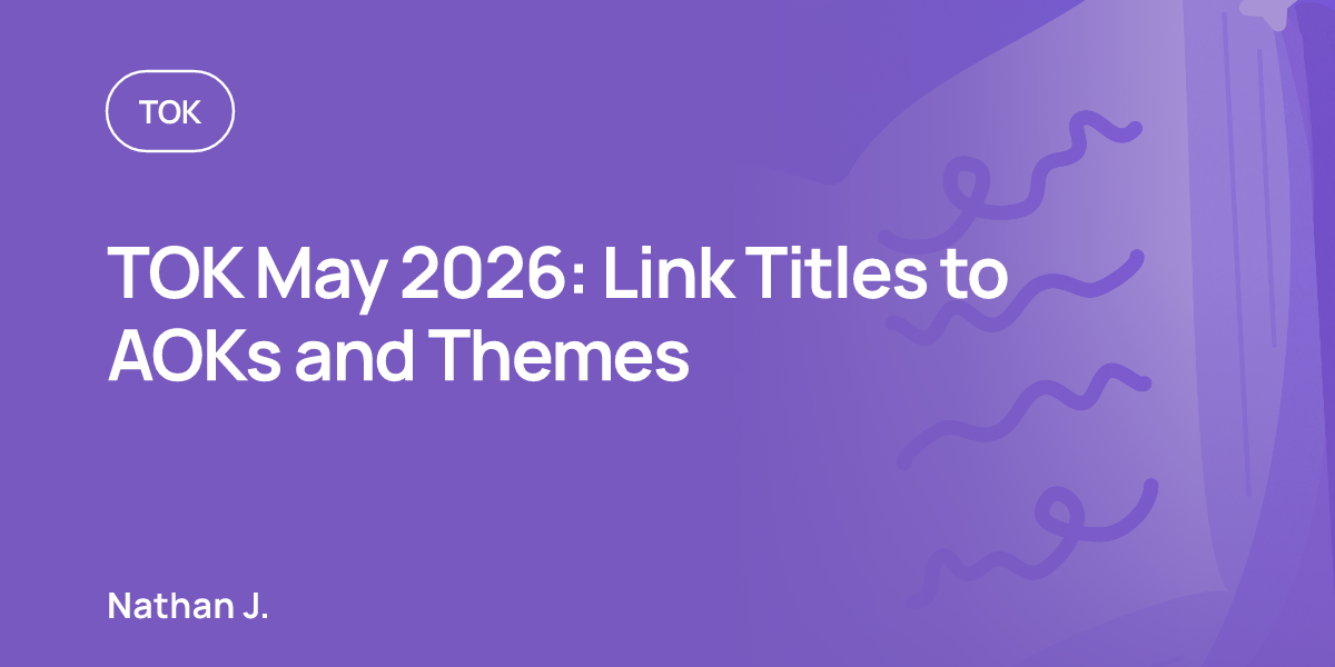 TOK May 2026: Link Titles to AOKs and Themes