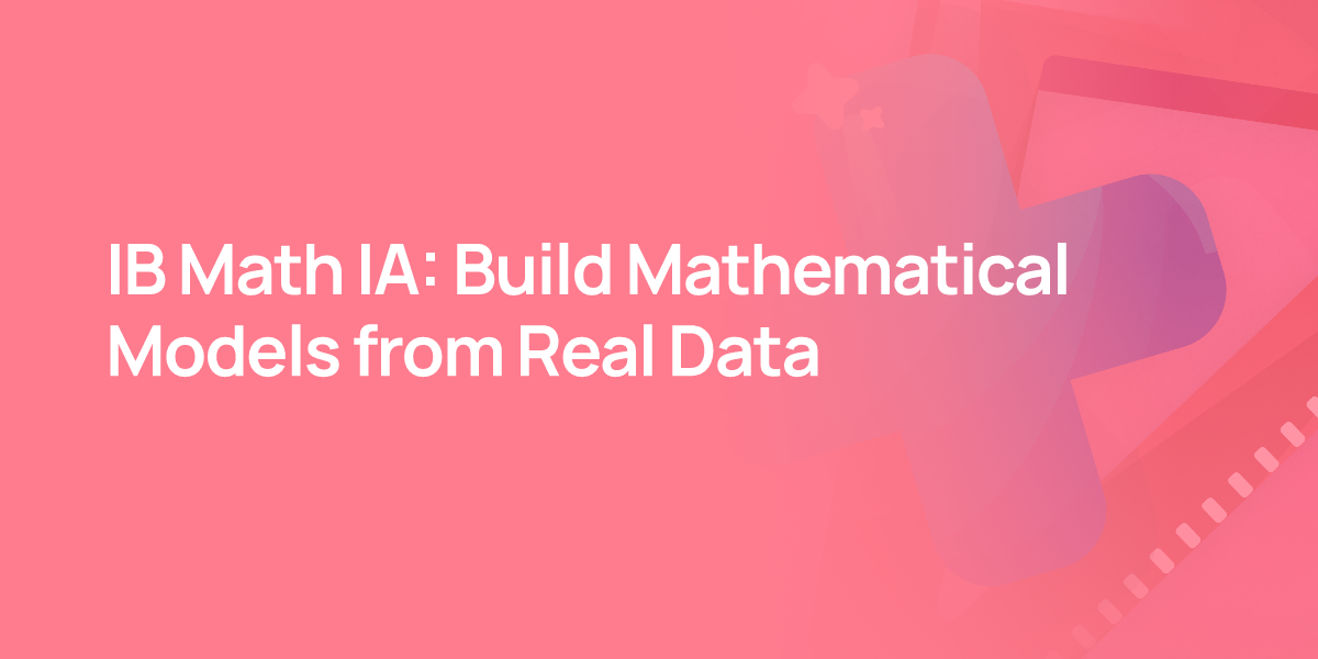 IB Math IA: Build Mathematical Models from Real Data