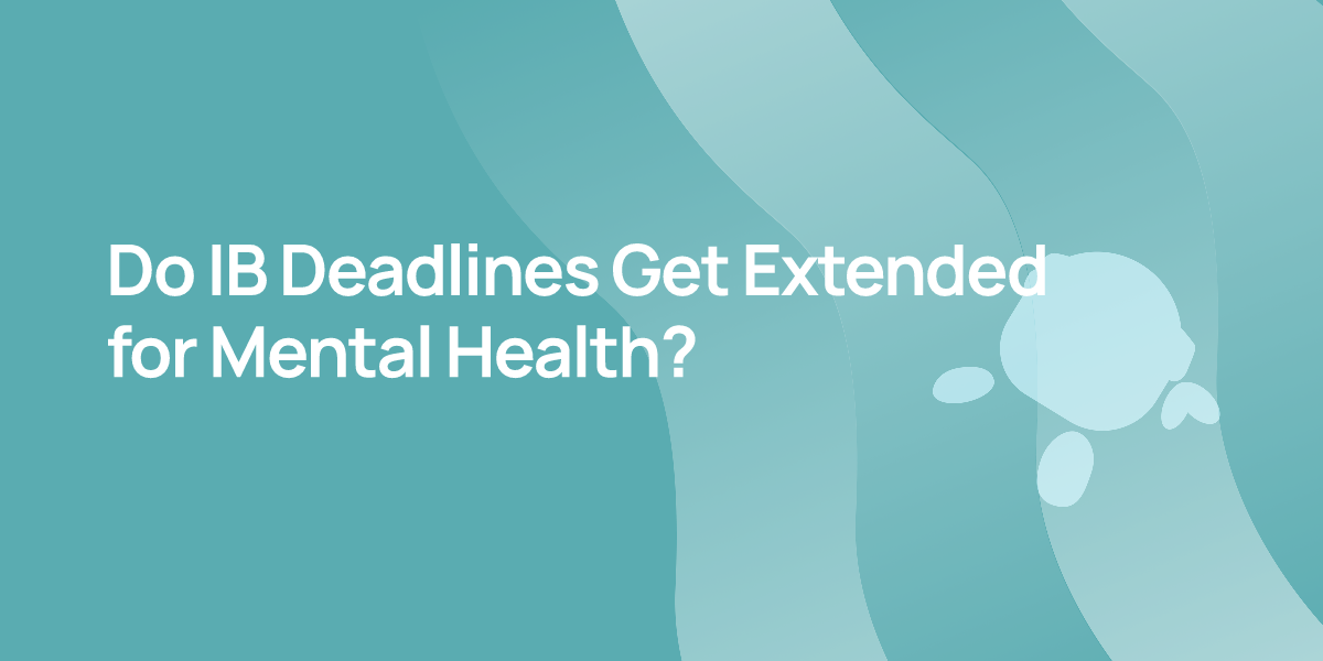 Do IB Deadlines Get Extended for Mental Health?