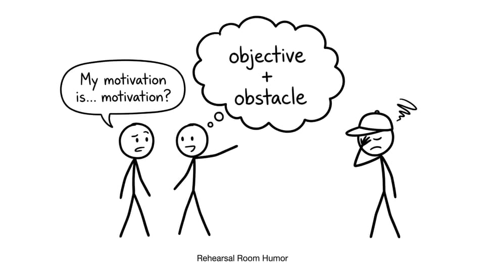 Rehearsal joke about objectives and obstacles