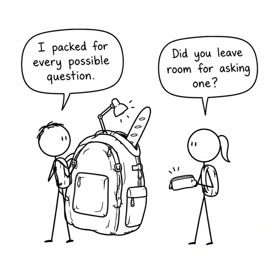 Two students compare an oversized backpack packed for every possible question with the value of leaving room to ask one