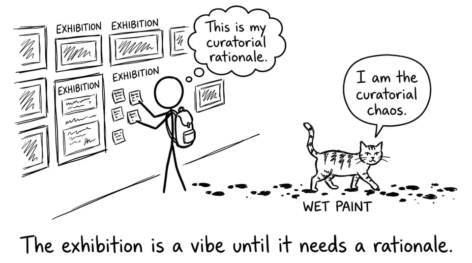 The exhibition is a vibe until it needs a rationale.