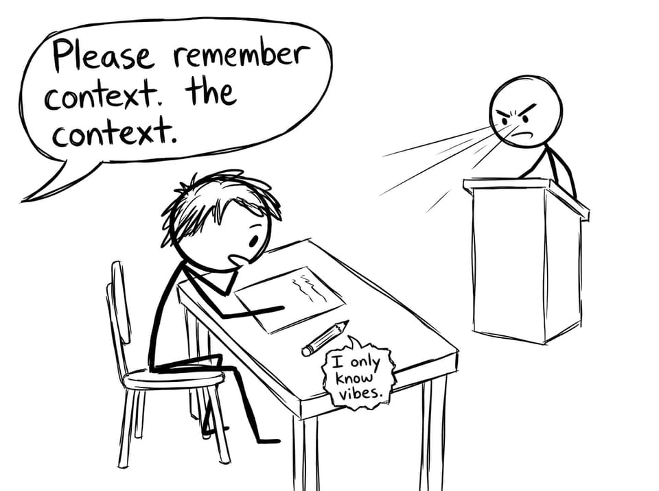 "Please remember context." "I only know vibes."